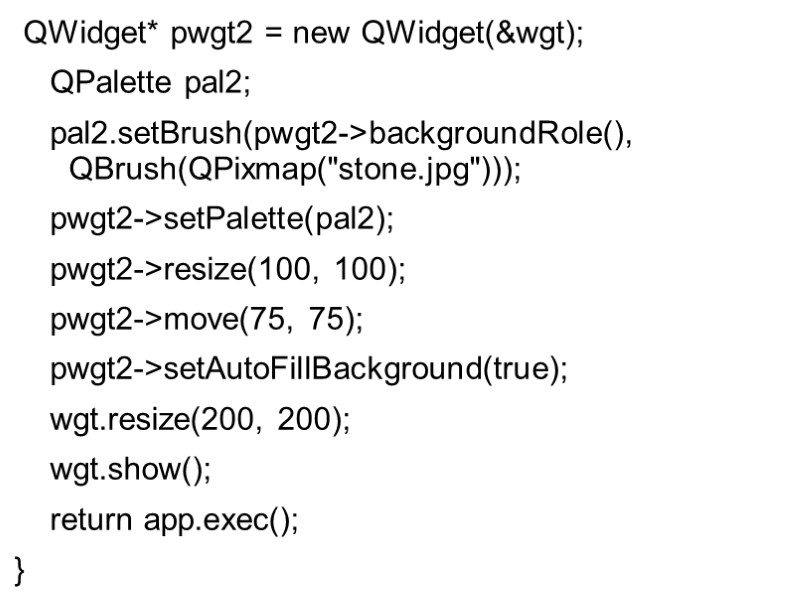 QWidget* pwgt2 = new QWidget(&wgt);     QPalette pal2;   